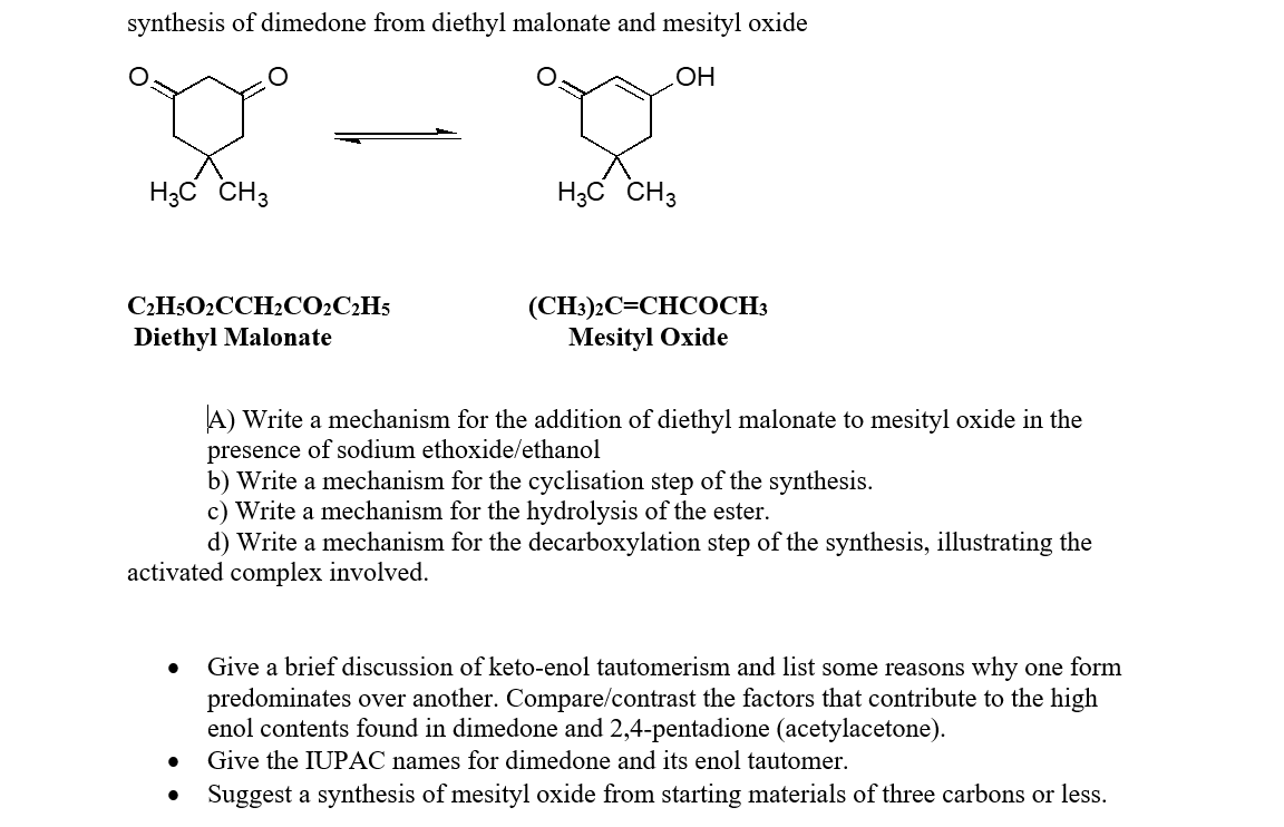 synthesis of dimedone from diethyl malonate and mesityl oxide
\( \Longrightarrow \)
\( \mathrm{C}_{2} \mathrm{H}_{5} \mathrm{