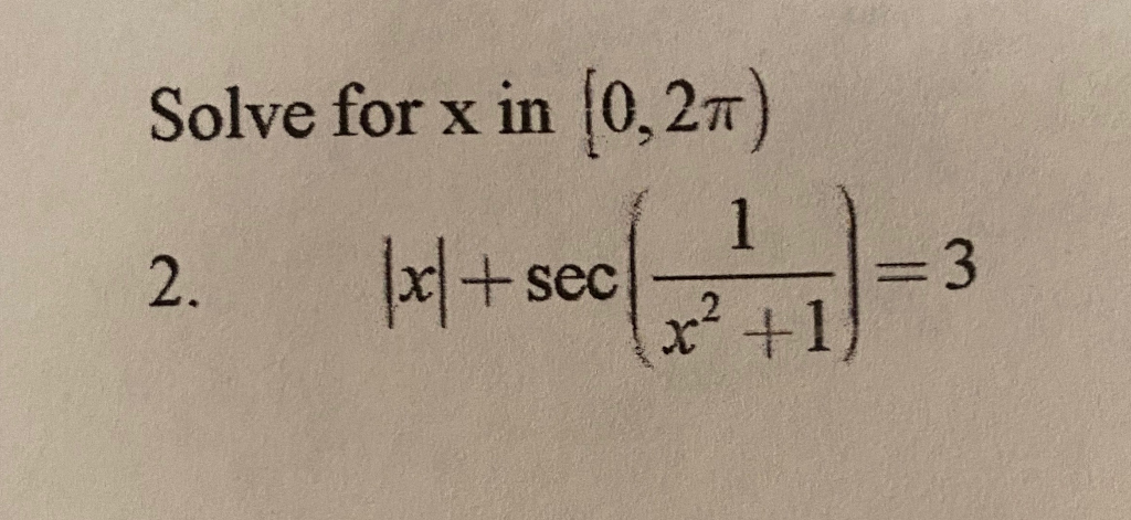 Solved Solve for x in (0,25) 1 2. |x/+sec x? +1) - 3 | Chegg.com