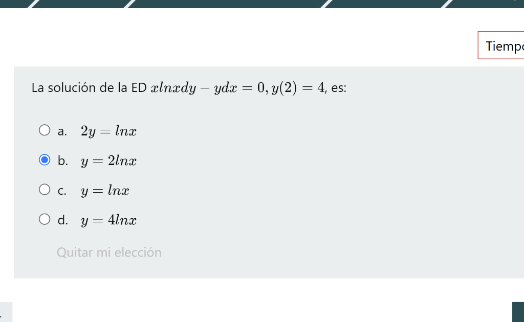 La solución de la ED \( x \ln x d y-y d x=0, y(2)=4 \), es: a. \( 2 y=\ln x \) b. \( y=2 \ln x \) c. \( y=\ln x \) d. \( y=4