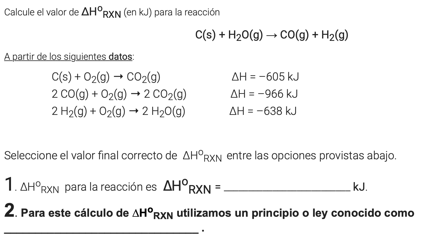 Calcule el valor de \( \Delta \mathrm{H}^{\mathrm{O}} \mathrm{RXN} \) (en \( \mathrm{kJ} \) ) para la reacción \[ \mathrm{C}(