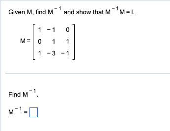 Solved Given M, find M−1 and show that M−1M=I. | Chegg.com