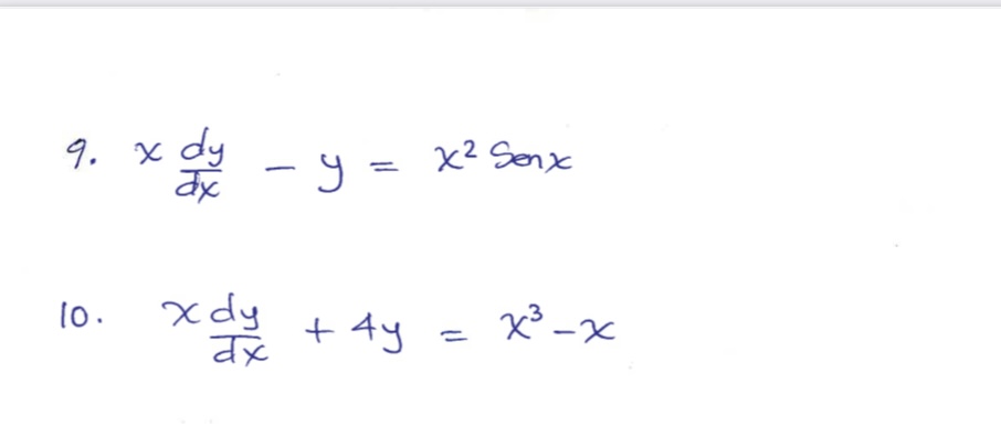 9. \( x \frac{d y}{d x}-y=x^{2} \operatorname{Sen} x \) 10. \( x \frac{d y}{d x}+4 y=x^{3}-x \)