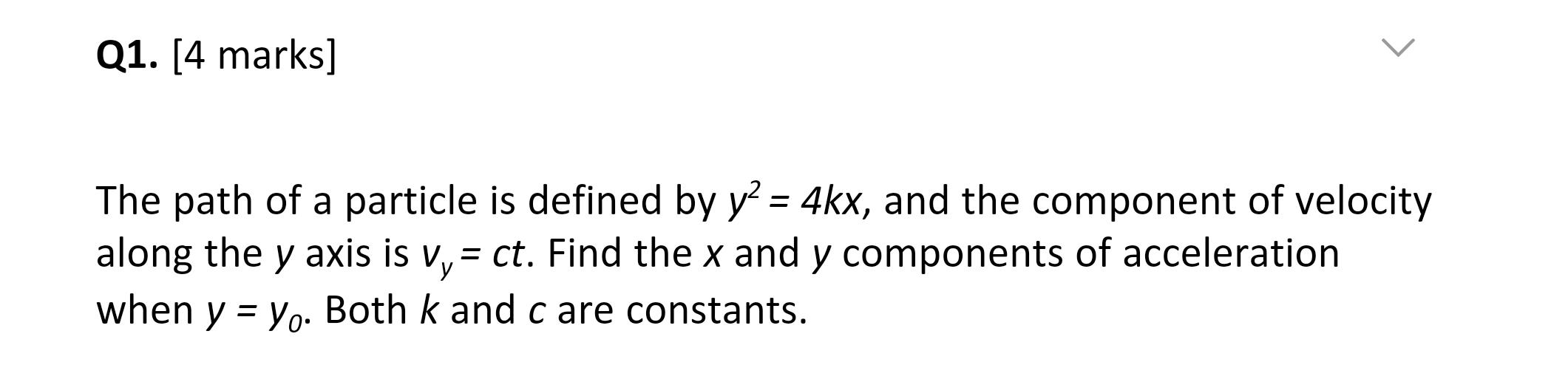 Solved The Path Of A Particle Is Defined By Y2 4kx And The