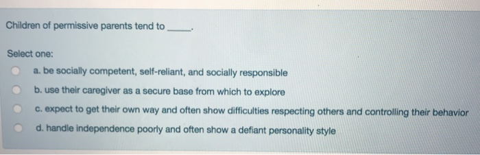 Solved Children of permissive parents tend to Select one: a. | Chegg.com