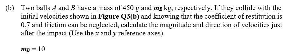 Solved (b) Two Balls A And B Have A Mass Of 450 G And MB Kg, | Chegg.com