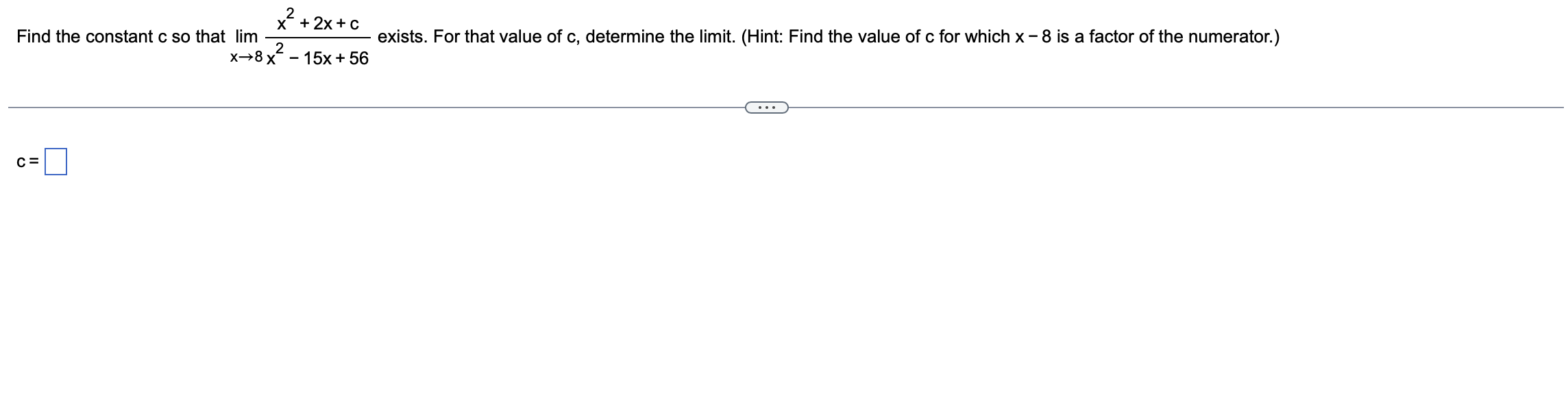 Solved Find The Constant C So That Limx 8x2 15x 56x2 2x c Chegg