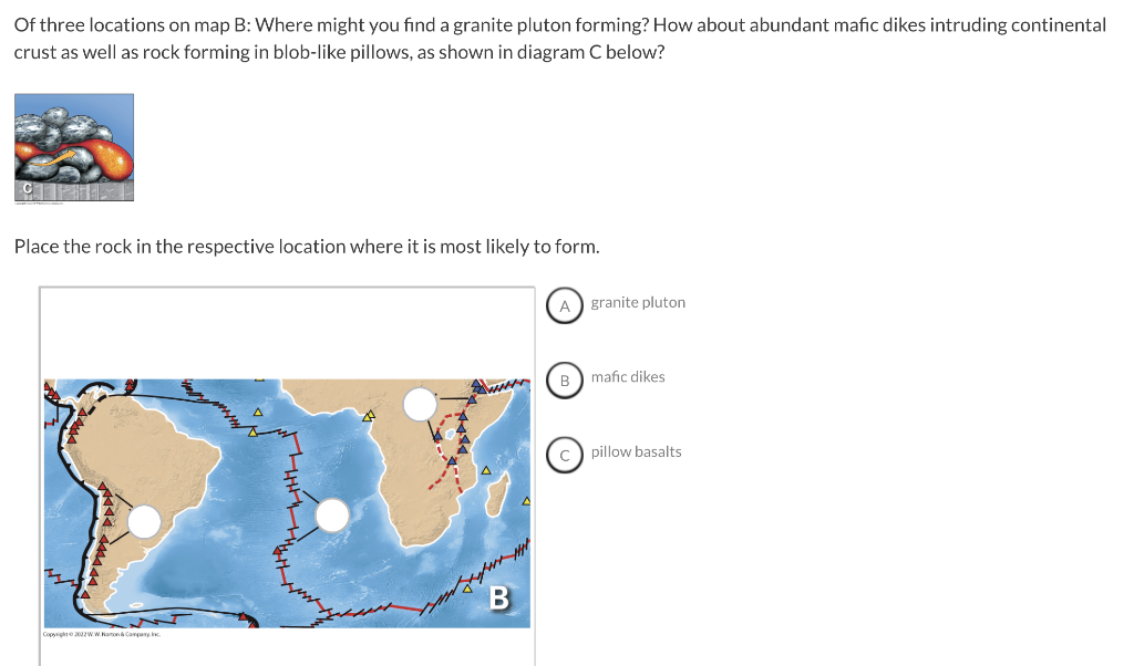 Of three locations on map B: Where might you find a granite pluton forming? How about abundant mafic dikes intruding continen