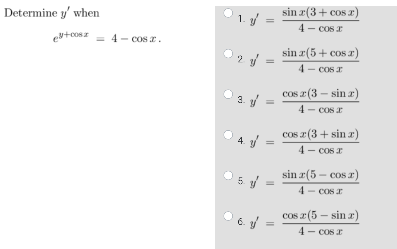 Determine \( y^{\prime} \) when 1. \( y^{\prime}=\frac{\sin x(3+\cos x)}{4-\cos x} \) \[ e^{y+\cos x}=4-\cos x . \] 2. \( y^{