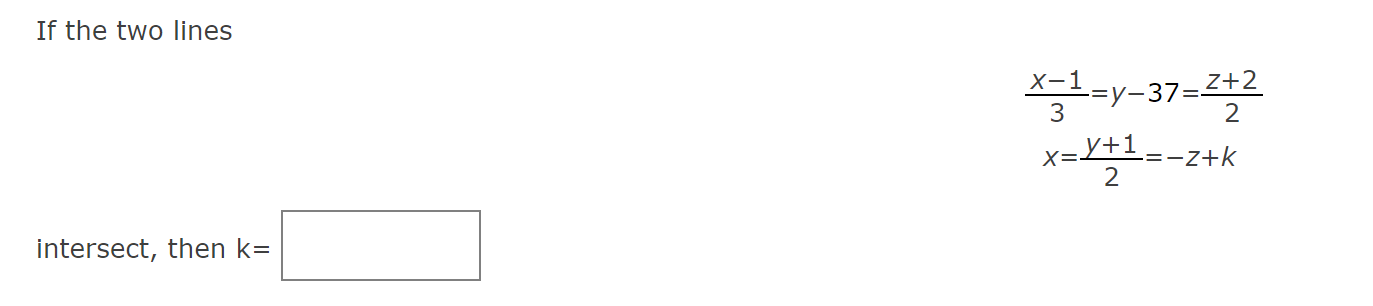 Solved If the two lines 3x−1=y−37=2z+2x=2y+1=−z+k intersect, | Chegg.com