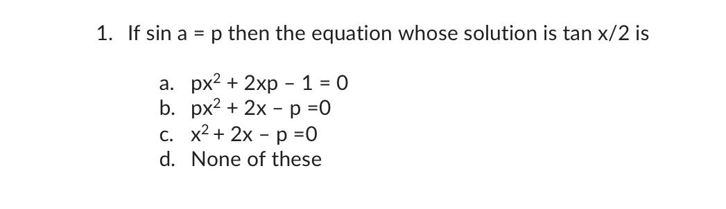 Solved 1. If sina=p then the equation whose solution is | Chegg.com