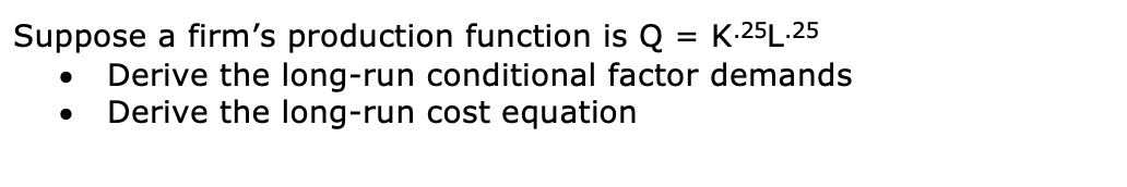 Solved = Suppose a firm's production function is Q K.25L.25 | Chegg.com