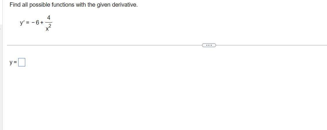 Find all possible functions with the given derivative. \[ y^{\prime}=-6+\frac{4}{x^{2}} \] \[ y= \]