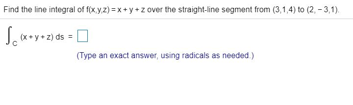 Solved Find the line integral of f(x,y,z)xy z over the | Chegg.com