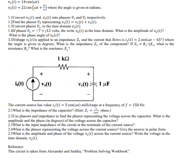 v?(t) = 14 cos (wt)
v?(t) = 22 cos (wt +) where the angle is given in radians.
1.1 Convert v? (t) and, v? (t) into phasors V?