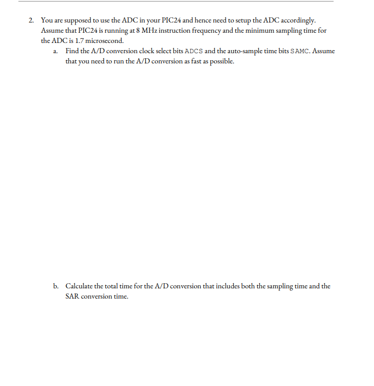 Solved 2. You are supposed to use the ADC in your PIC24 and