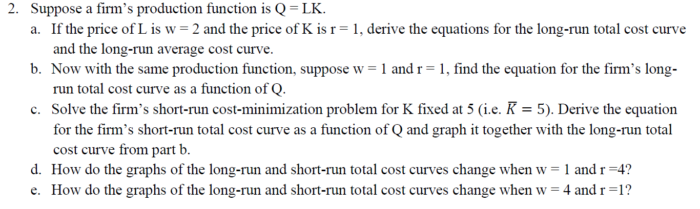 Solved 2. Suppose a firm's production function is Q = LK. a. | Chegg.com