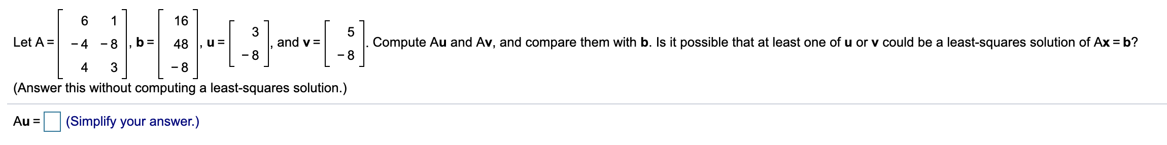 Solved 6 16 3 5 Let A= - 4 -8 b= 48 U= and v= Compute Au and | Chegg.com