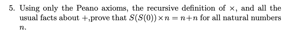 Solved 5. Using Only The Peano Axioms, The Recursive | Chegg.com