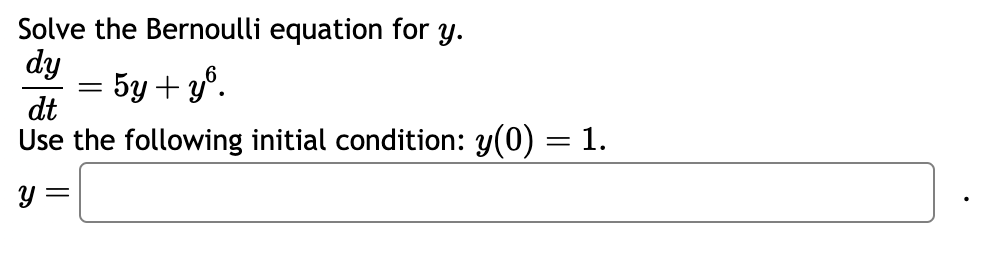 Solved Solve the Bernoulli equation for y. dtdy=5y+y6 Use | Chegg.com