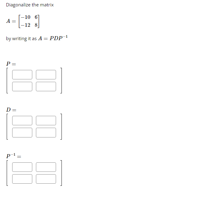 Solved Diagonalize the matrixA=[-106-128]by writing it as | Chegg.com