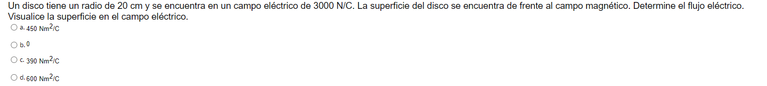 Un disco tiene un radio de \( 20 \mathrm{~cm} \) y se encuentra en un campo eléctrico de \( 3000 \mathrm{~N} / \mathrm{C} \).