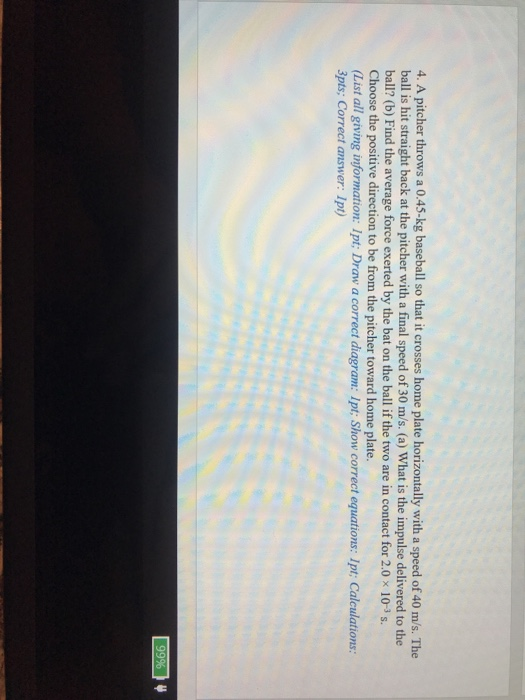 Solved 4. A pitcher throws a 0.45kg baseball so that it