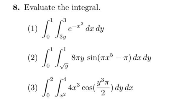 Solved 8 Evaluate The Integral 1 ∫01∫3y3e−x2dxdy 2 4314