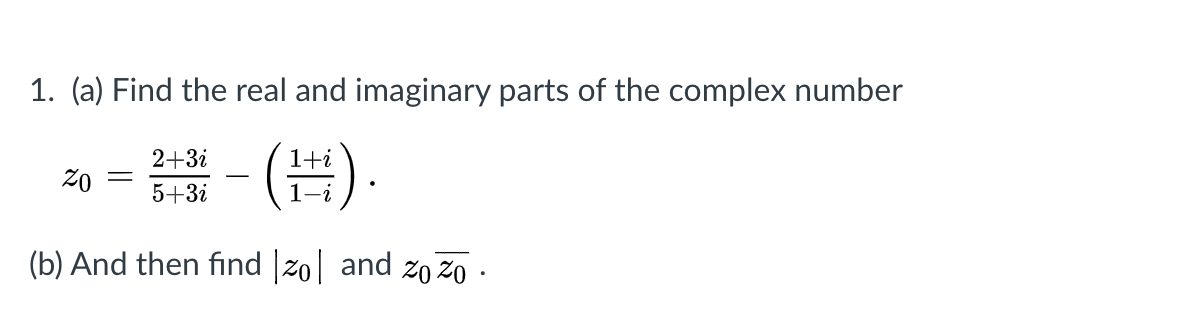 Solved 1. (a) Find the real and imaginary parts of the | Chegg.com