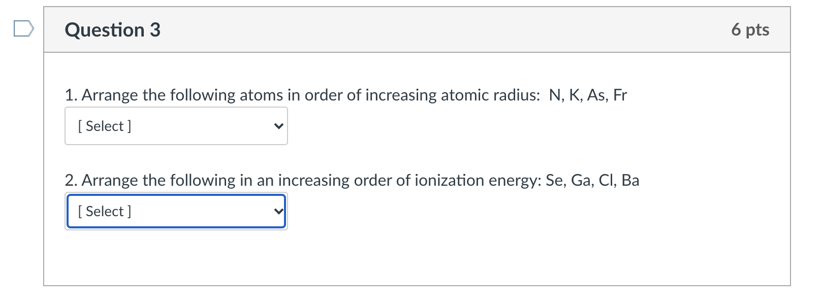 Solved Question 3 6 pts 1. Arrange the following atoms in | Chegg.com
