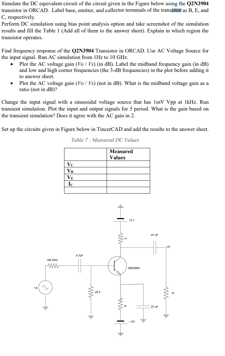 Simulate the DC equivalent circuit of the circuit given in the Figure below using the Q2N3904 transistor in ORCAD. Label base