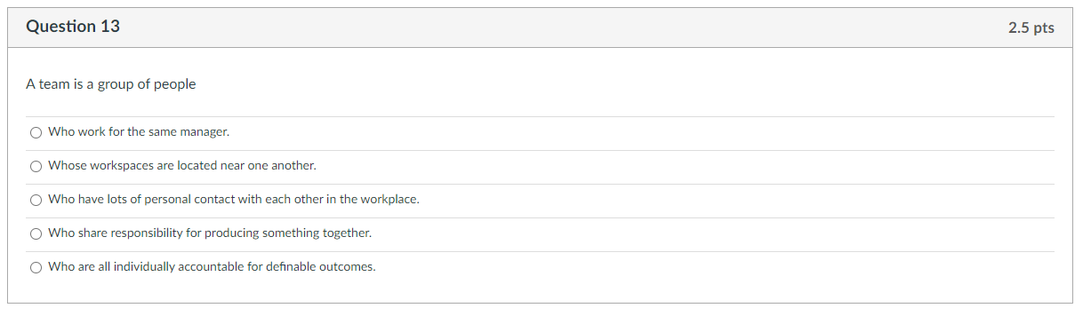 Solved Question 13 2.5 Pts A Team Is A Group Of People Who | Chegg.com