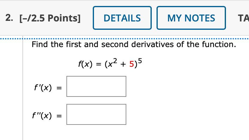 Solved Find the first and second derivatives of the | Chegg.com