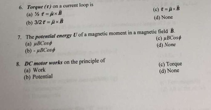 Solved 6. Torque (t) on a current loop is (d) None 7. The | Chegg.com