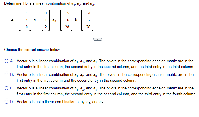 Solved Determine If B Is A Linear Combination Of A1,a2, And | Chegg.com