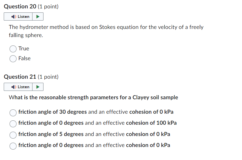 The hydrometer method is based on Stokes equation for the velocity of a freely falling sphere.
True
False
Question 21 (1 poin