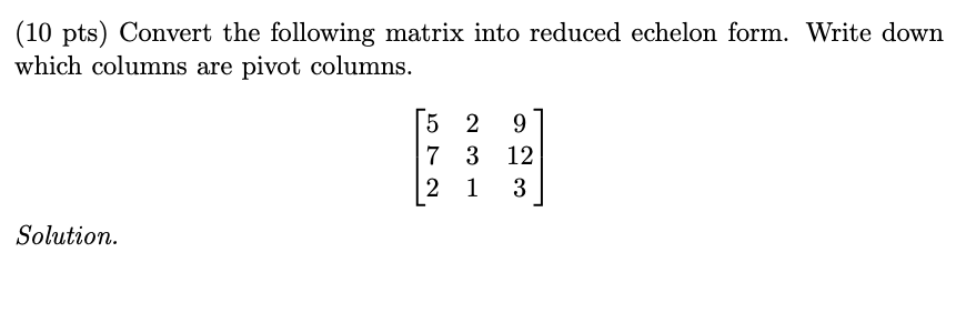 Solved (10 pts) Convert the following matrix into reduced | Chegg.com