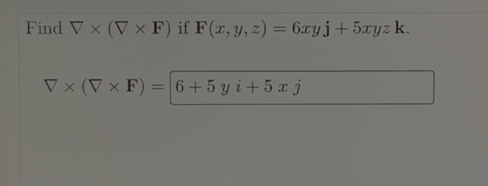 Find \( \nabla \times(\nabla \times \mathbf{F}) \) if \( \mathbf{F}(x, y, z)=6 x y \mathbf{j}+5 x y z \mathbf{k} \) \[ \nabla