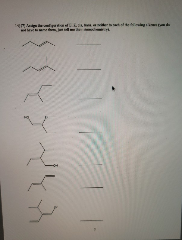 Solved 14)(7) Assign the configuration of E, Z, cis, trans,