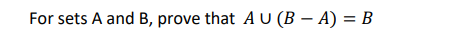 Solved For sets A and B, prove that AU (B – A) = B | Chegg.com