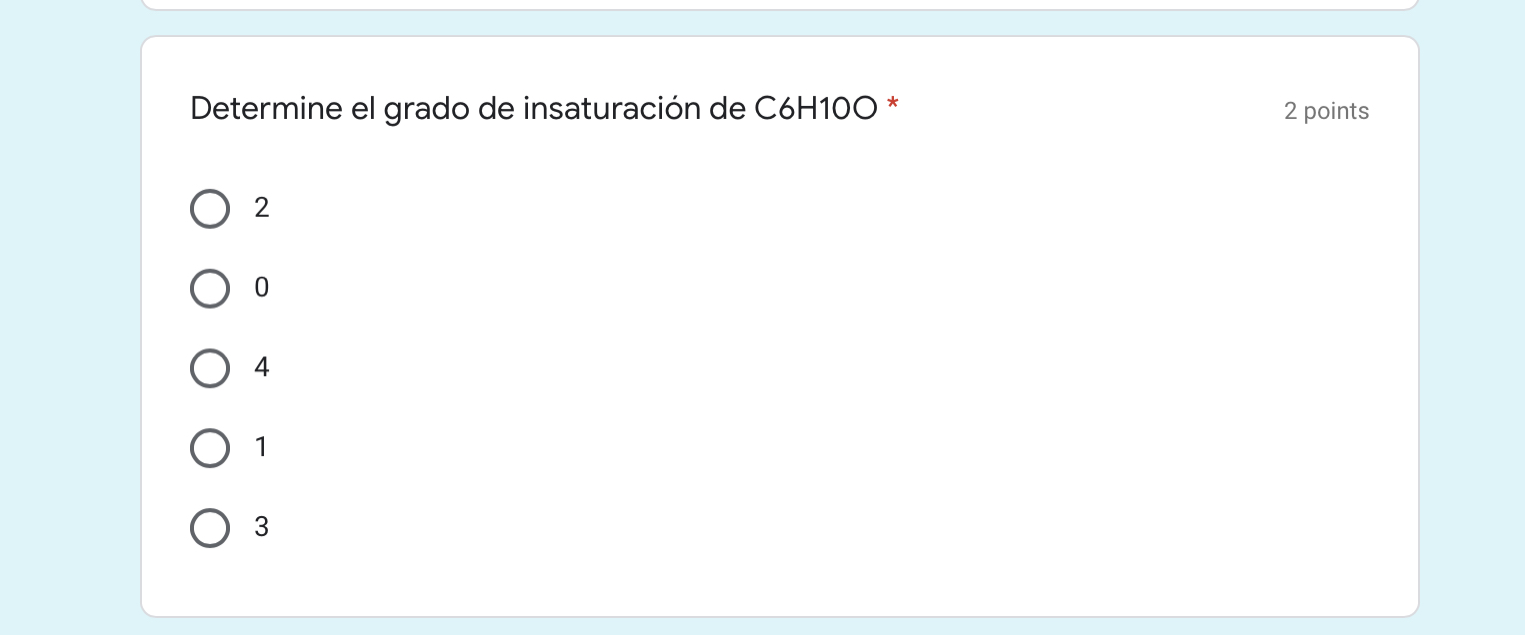 Determine el grado de insaturación de C6H100 * 2 points 2 0 4 1 O 3