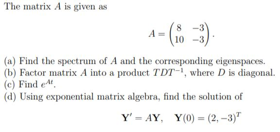Solved The matrix A is given as 8 A -3 -3 10 (a) Find the | Chegg.com