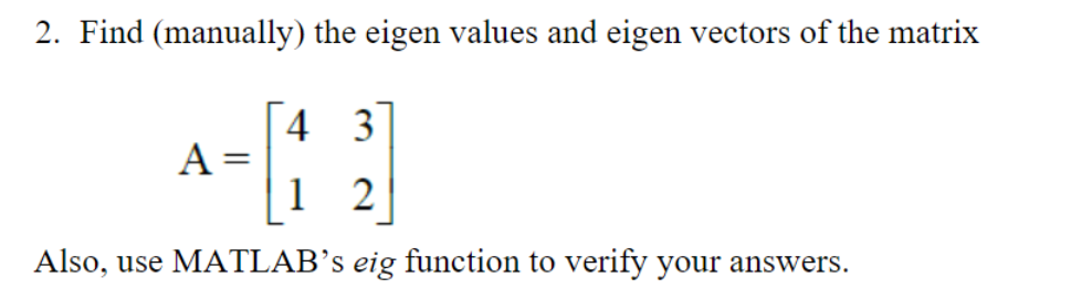 Solved 2. Find (manually) the eigen values and eigen vectors | Chegg.com
