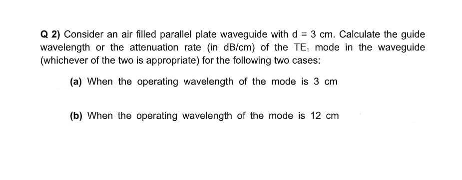 Solved Q 2) Consider an air filled parallel plate waveguide | Chegg.com