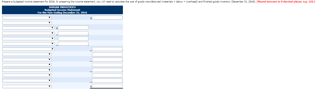 Prepare a budgeted income statement for 2016. in preparing the income statement, you will need to calculate the cost of goods