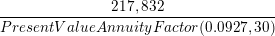 \small \frac{217,832}{Present Value Annuity Factor (0.0927,30)}