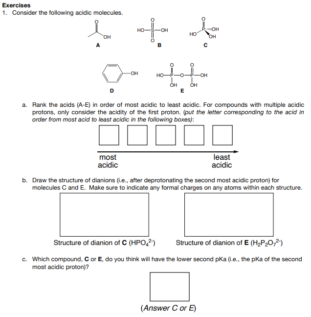 Exercises
1. Consider the following
a. Rank the acids (A-E) in order of most acidic to least acidic. For compounds with multi