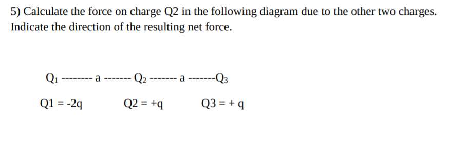 Solved 5) Calculate the force on charge Q2 in the following | Chegg.com
