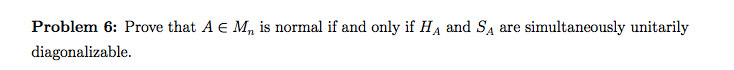 Solved Problem 6: Prove that A € M, is normal if and only if | Chegg.com