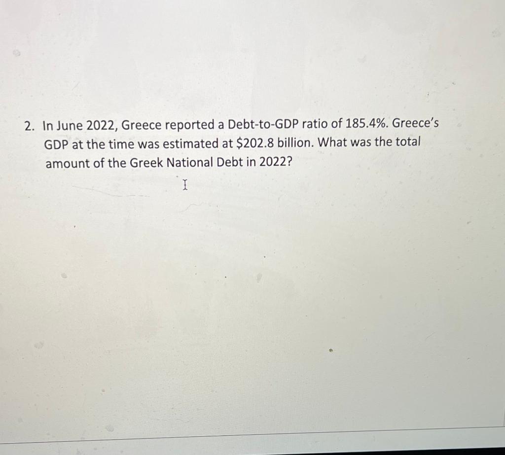 Solved 2. In June 2022 , Greece reported a DebttoGDP ratio