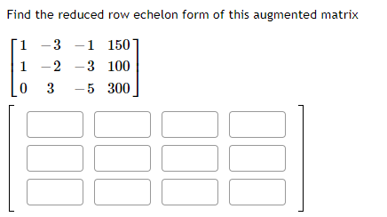 Solved Find the reduced row echelon form of this augmented | Chegg.com